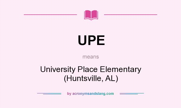What does UPE mean? It stands for University Place Elementary (Huntsville, AL)