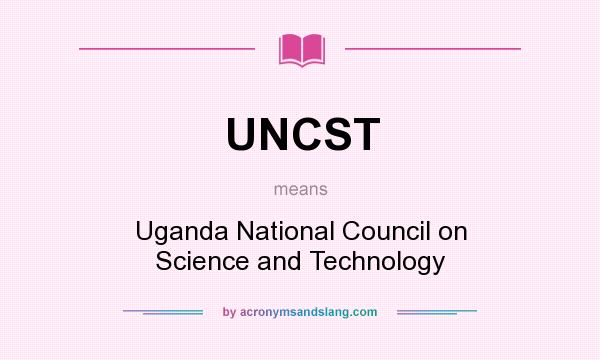 What does UNCST mean? It stands for Uganda National Council on Science and Technology