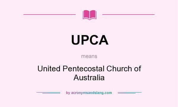 What does UPCA mean? It stands for United Pentecostal Church of Australia
