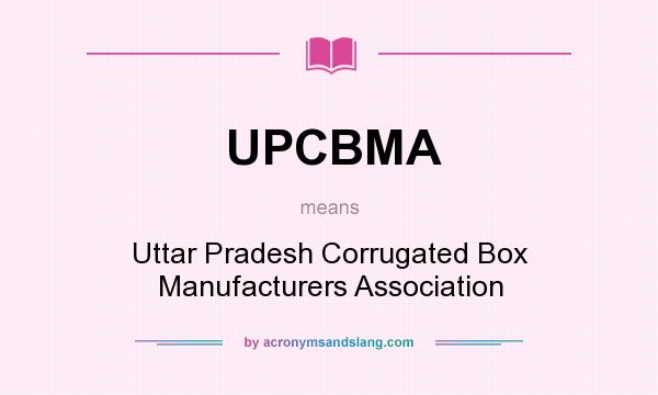What does UPCBMA mean? It stands for Uttar Pradesh Corrugated Box Manufacturers Association