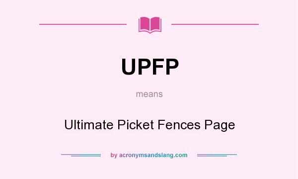 What does UPFP mean? It stands for Ultimate Picket Fences Page