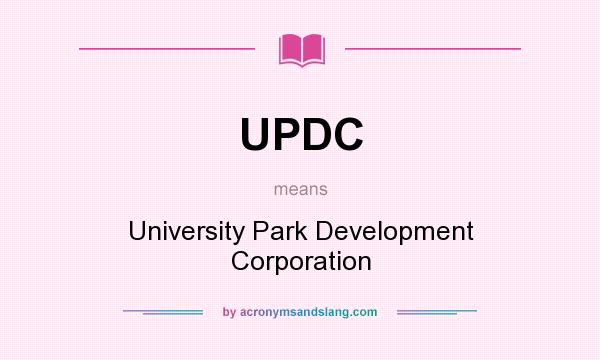 What does UPDC mean? It stands for University Park Development Corporation