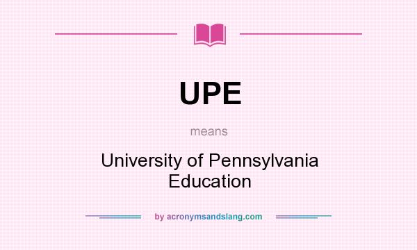 What does UPE mean? It stands for University of Pennsylvania Education