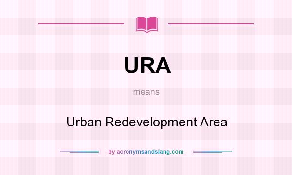 What does URA mean? It stands for Urban Redevelopment Area