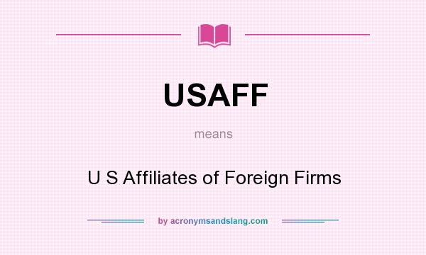What does USAFF mean? It stands for U S Affiliates of Foreign Firms