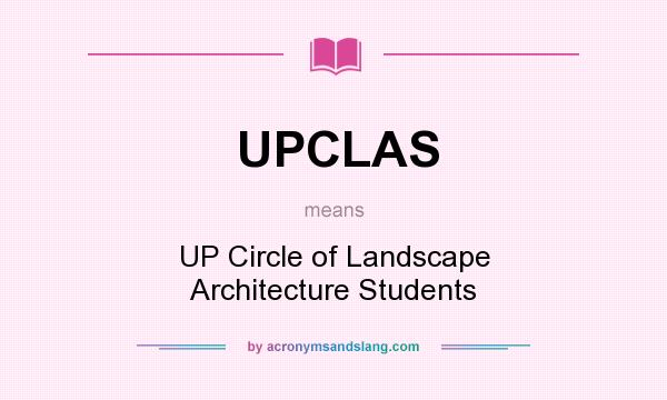 What does UPCLAS mean? It stands for UP Circle of Landscape Architecture Students
