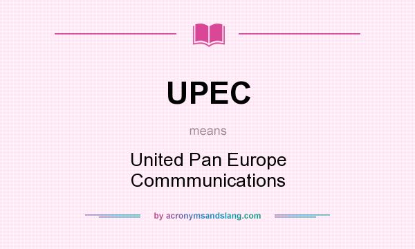 What does UPEC mean? It stands for United Pan Europe Commmunications