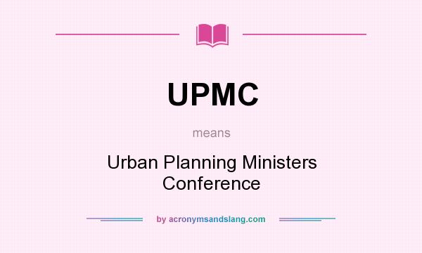 What does UPMC mean? It stands for Urban Planning Ministers Conference