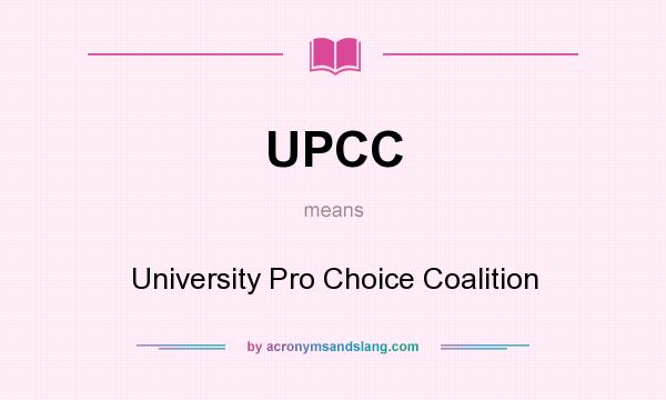What does UPCC mean? It stands for University Pro Choice Coalition