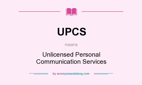 What does UPCS mean? It stands for Unlicensed Personal Communication Services