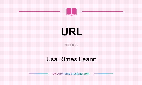 What does URL mean? It stands for Usa Rimes Leann
