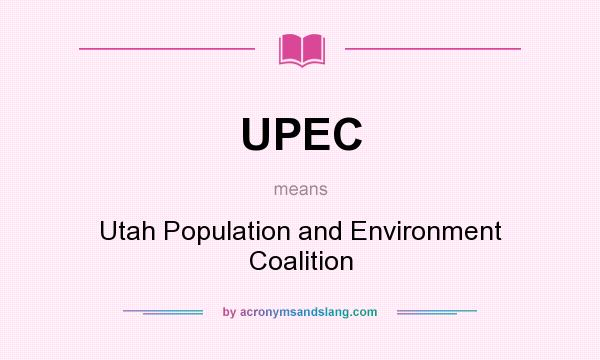 What does UPEC mean? It stands for Utah Population and Environment Coalition