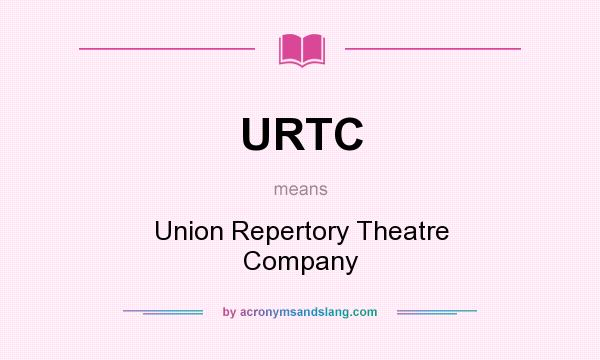 What does URTC mean? It stands for Union Repertory Theatre Company