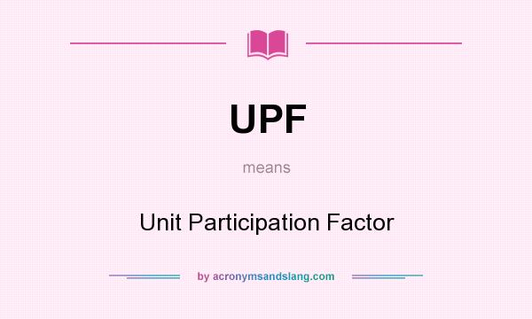 What does UPF mean? It stands for Unit Participation Factor