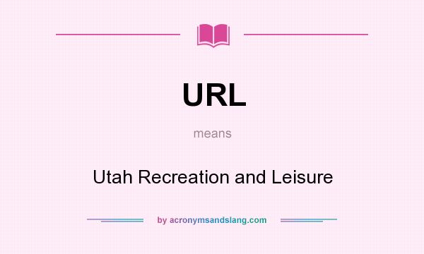 What does URL mean? It stands for Utah Recreation and Leisure