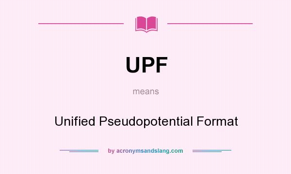 What does UPF mean? It stands for Unified Pseudopotential Format