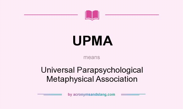 What does UPMA mean? It stands for Universal Parapsychological Metaphysical Association