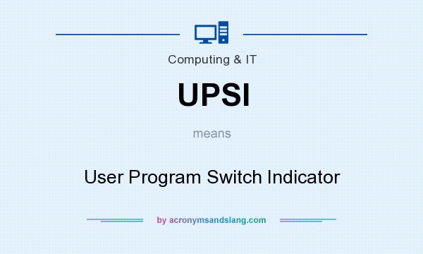 What does UPSI mean? It stands for User Program Switch Indicator