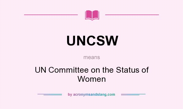 What does UNCSW mean? It stands for UN Committee on the Status of Women