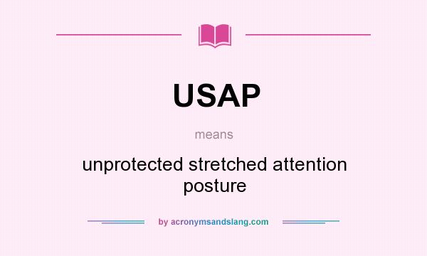 What does USAP mean? It stands for unprotected stretched attention posture