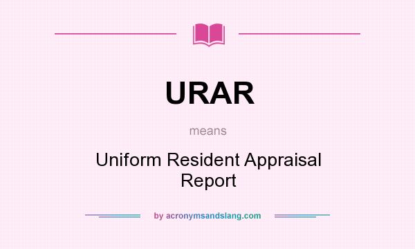 What does URAR mean? It stands for Uniform Resident Appraisal Report