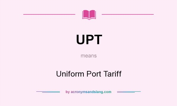 What does UPT mean? It stands for Uniform Port Tariff