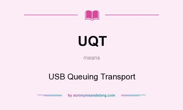 What does UQT mean? It stands for USB Queuing Transport