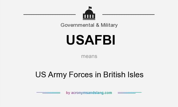 What does USAFBI mean? It stands for US Army Forces in British Isles
