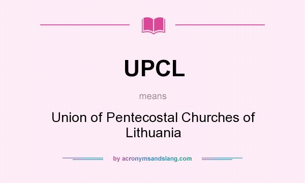 What does UPCL mean? It stands for Union of Pentecostal Churches of Lithuania