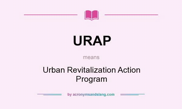 What does URAP mean? It stands for Urban Revitalization Action Program