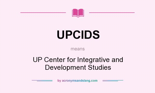 What does UPCIDS mean? It stands for UP Center for Integrative and Development Studies