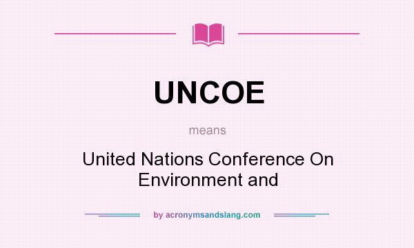 What does UNCOE mean? It stands for United Nations Conference On Environment and