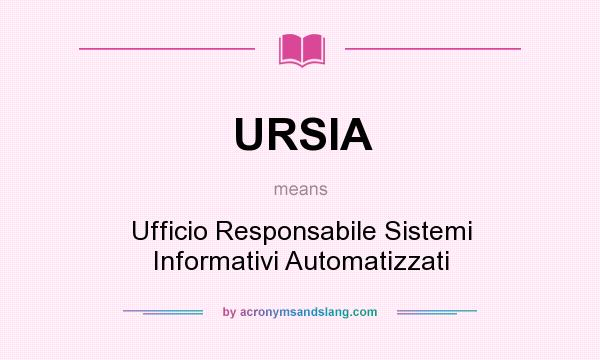 What does URSIA mean? It stands for Ufficio Responsabile Sistemi Informativi Automatizzati