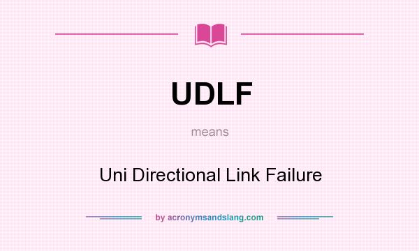What does UDLF mean? It stands for Uni Directional Link Failure