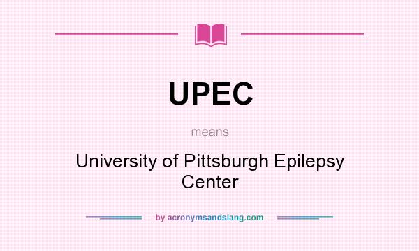 What does UPEC mean? It stands for University of Pittsburgh Epilepsy Center
