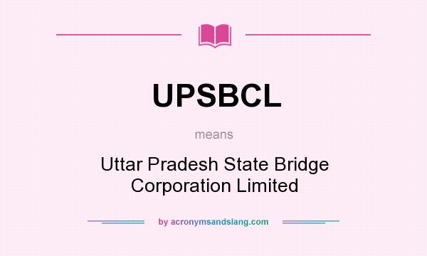 What does UPSBCL mean? It stands for Uttar Pradesh State Bridge Corporation Limited