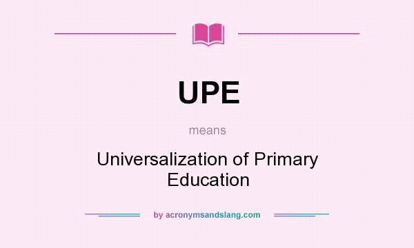 What does UPE mean? It stands for Universalization of Primary Education