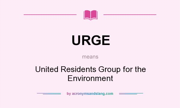 What does URGE mean? It stands for United Residents Group for the Environment