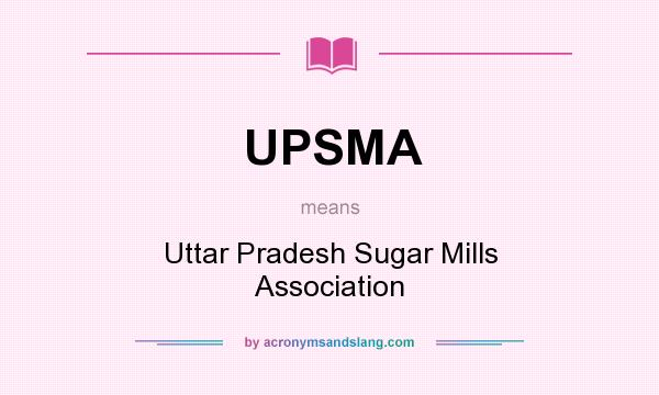 What does UPSMA mean? It stands for Uttar Pradesh Sugar Mills Association