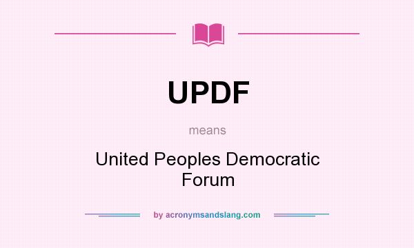 What does UPDF mean? It stands for United Peoples Democratic Forum