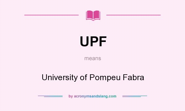 What does UPF mean? It stands for University of Pompeu Fabra