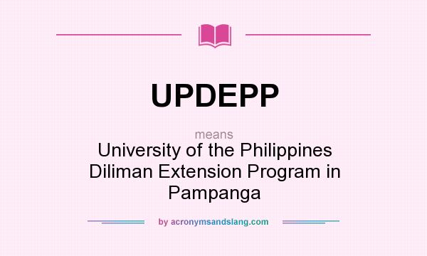 What does UPDEPP mean? It stands for University of the Philippines Diliman Extension Program in Pampanga