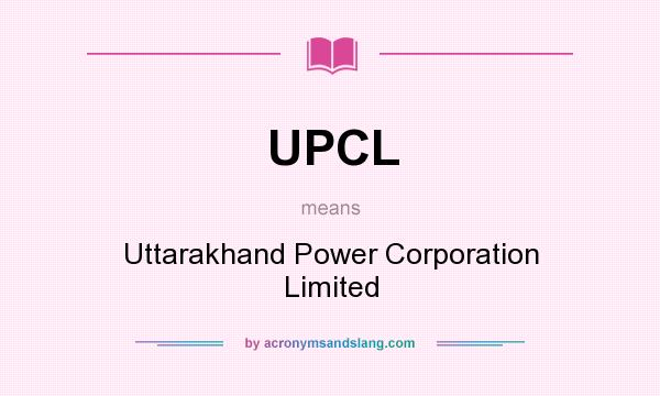 What does UPCL mean? It stands for Uttarakhand Power Corporation Limited