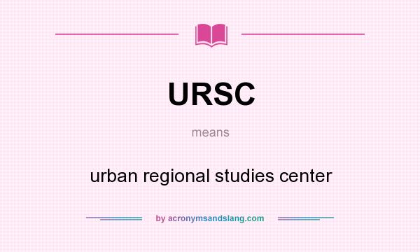 What does URSC mean? It stands for urban regional studies center