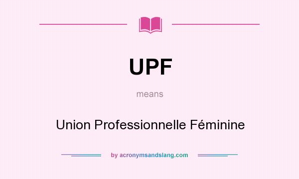 What does UPF mean? It stands for Union Professionnelle Féminine