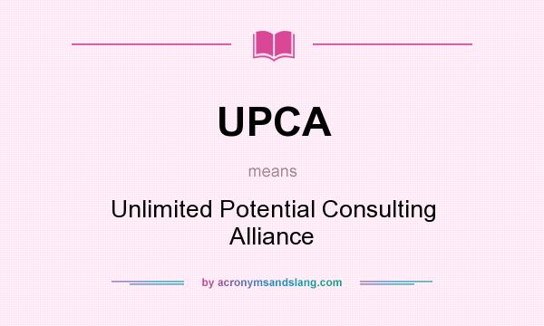 What does UPCA mean? It stands for Unlimited Potential Consulting Alliance