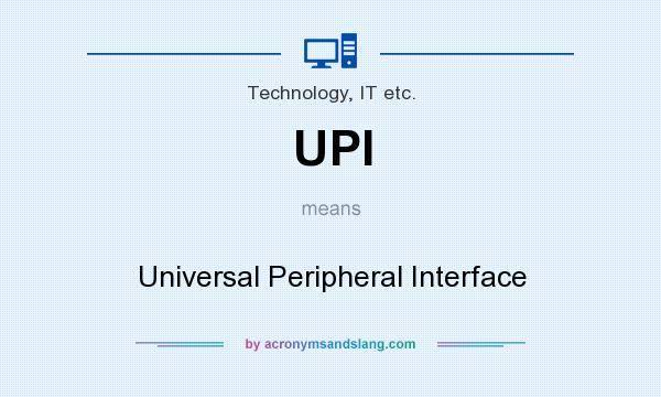 What does UPI mean? It stands for Universal Peripheral Interface