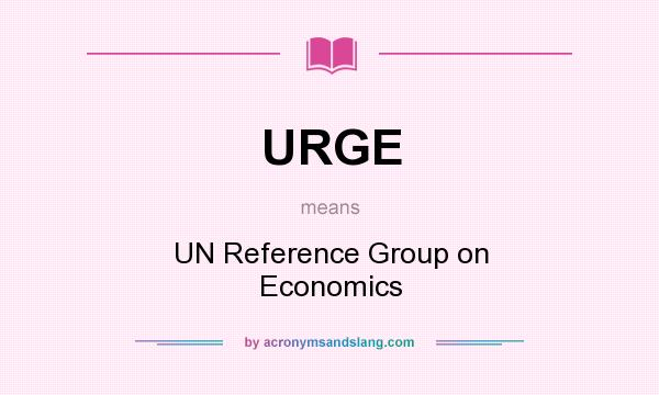 What does URGE mean? It stands for UN Reference Group on Economics