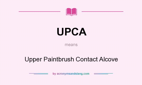 What does UPCA mean? It stands for Upper Paintbrush Contact Alcove
