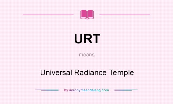 What does URT mean? It stands for Universal Radiance Temple